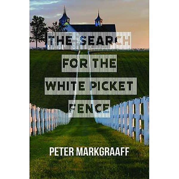 The Search for the White Picket Fence, Peter Markgraaff