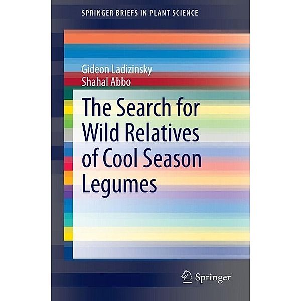 The Search for Wild Relatives of Cool Season Legumes / SpringerBriefs in Plant Science, Gideon Ladizinsky, Shahal Abbo