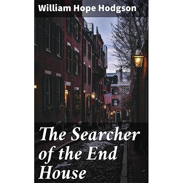 The Searcher of the End House, William Hope Hodgson