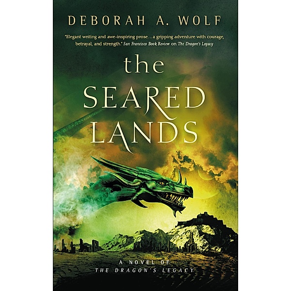 The Seared Lands (The Dragon's Legacy Book 3) / The Dragon's Legacy Bd.3, Deborah A. Wolf
