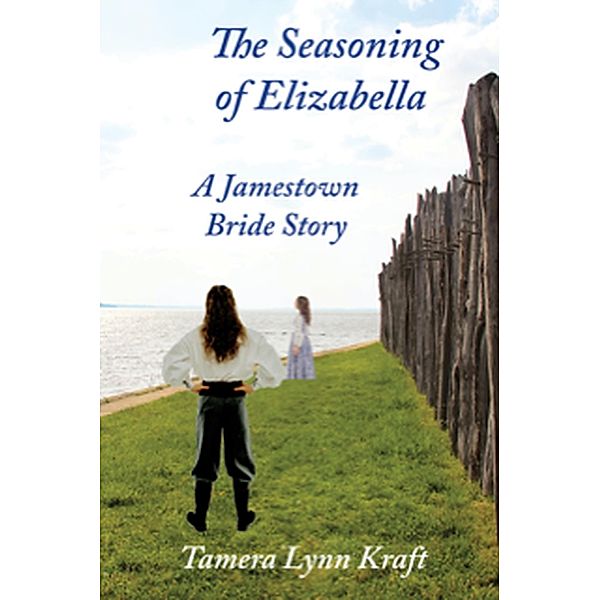 The Seasoning of Elizabella: A Jamestown Bride Story, Tamera Lynn Kraft