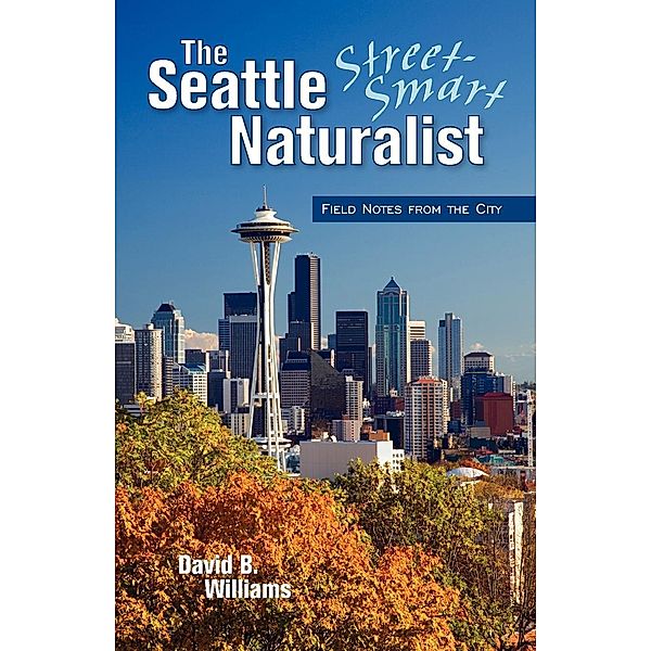 The Seattle Street-Smart Naturalist, David B. Williams