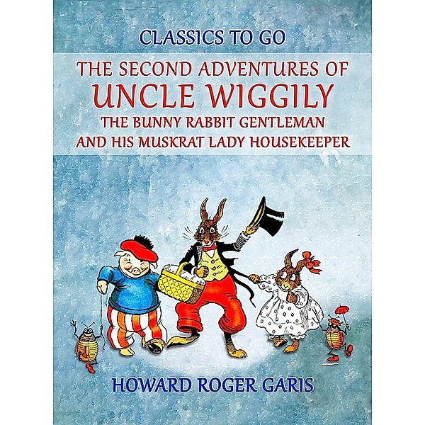 The Second Adventures of Uncle Wiggily The Bunny Rabbit Gentleman and his Muskrat Lady Housekeeper, Howard Roger Garis