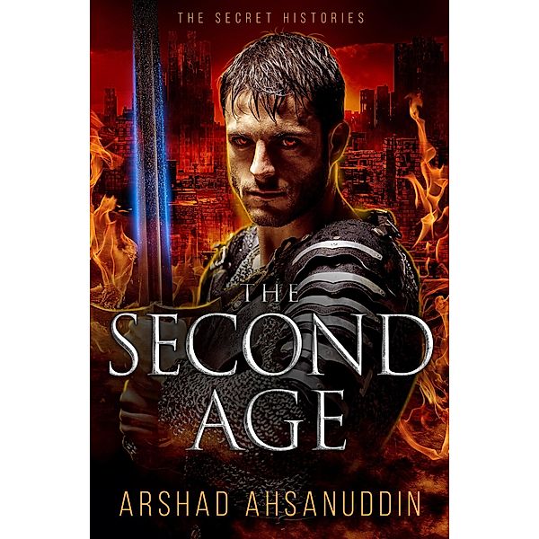 The Second Age (The Secret Histories, #2) / The Secret Histories, Arshad Ahsanuddin