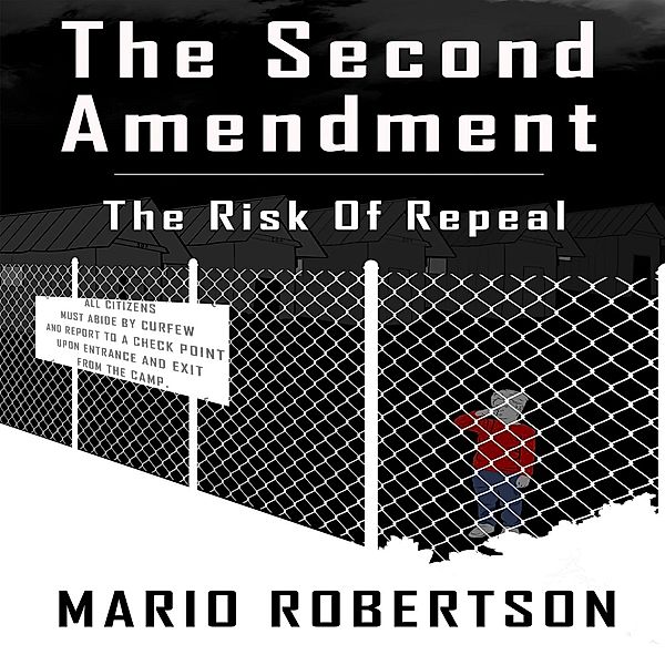 The Second Amendment The Risk Of Repeal, Mario Robertson