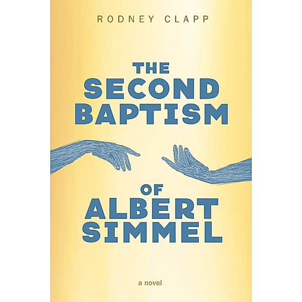 The Second Baptism of Albert Simmel, Rodney Clapp