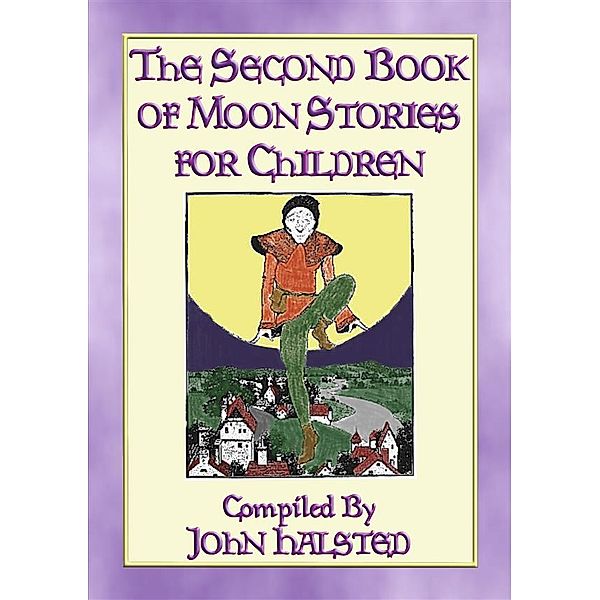 THE SECOND BOOK OF MOON STORIES FOR CHILDREN - 17 children's tales about the Moon, Various, Compiled By John Halsted