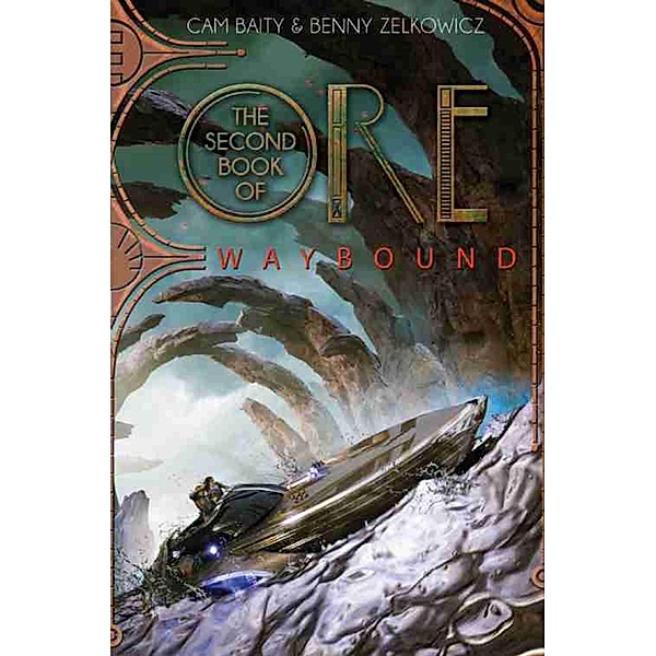 The Second Book of Ore: Waybound / The Books of Ore Bd.2, Benny Zelkowicz, Cam Baity