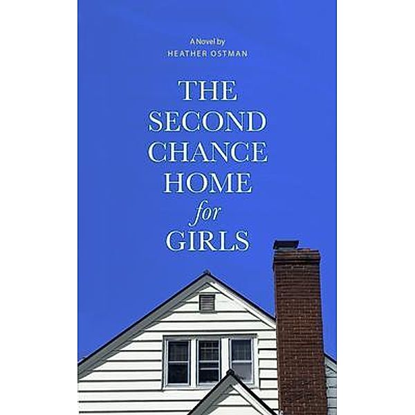 The Second Chance Home for Girls, Heather Ostman