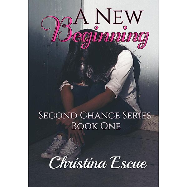 The Second Chance Series: A New Beginning (The Second Chance Series, #1), Christina Escue