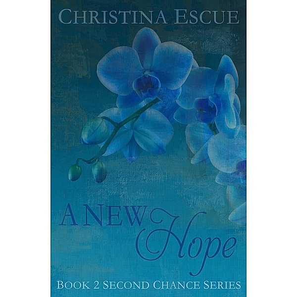 The Second Chance Series: A New Hope (The Second Chance Series), Christina Escue