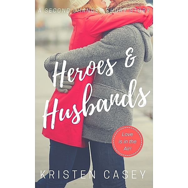The Second Chances: Heroes & Husbands, Kristen Casey