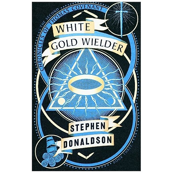 The Second Chronicles of Thomas Covenant / Book 3 / The White Gold Wielder, Stephen R. Donaldson