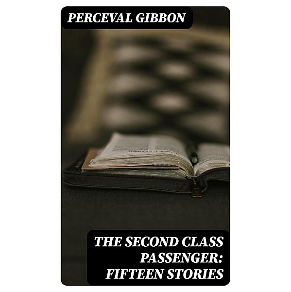 The Second Class Passenger: Fifteen Stories, Perceval Gibbon