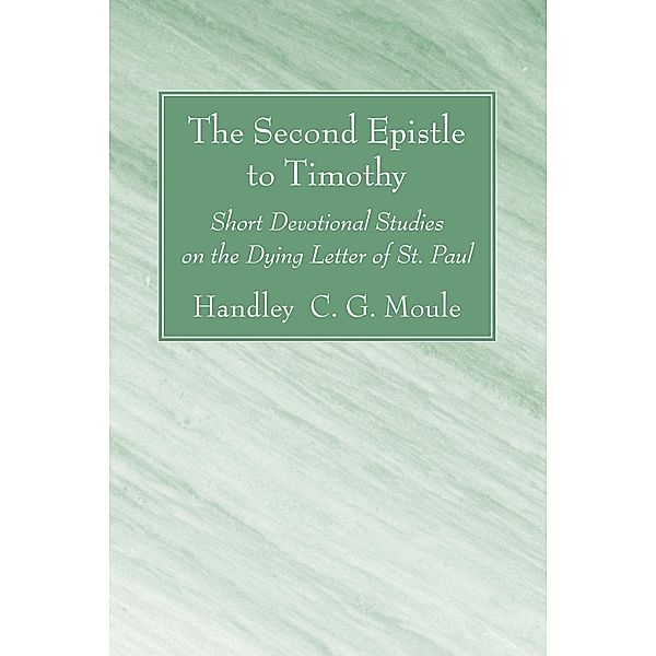 The Second Epistle to Timothy / H.C.G. Moule Biblical Library, Handley C. G. Moule