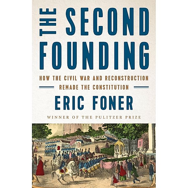 The Second Founding: How the Civil War and Reconstruction Remade the Constitution, Eric Foner