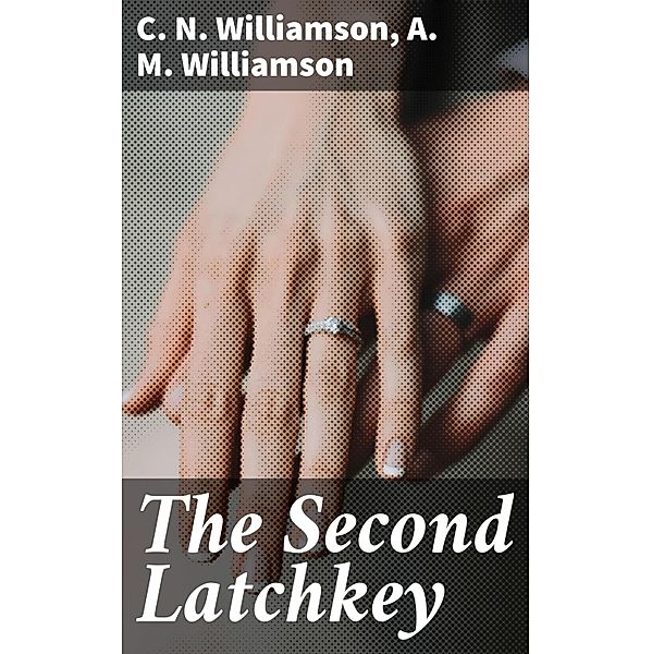 The Second Latchkey, C. N. Williamson, A. M. Williamson