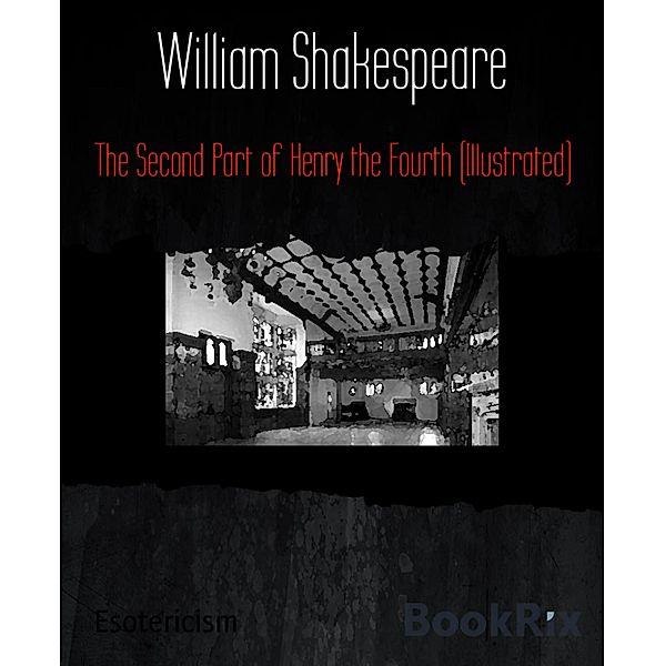 The Second Part of Henry the Fourth (Illustrated), William Shakespeare
