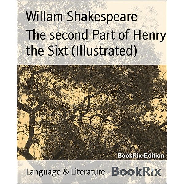 The second Part of Henry the Sixt (Illustrated), Willam Shakespeare