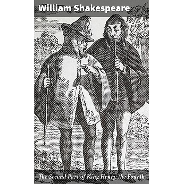 The Second Part of King Henry the Fourth, William Shakespeare