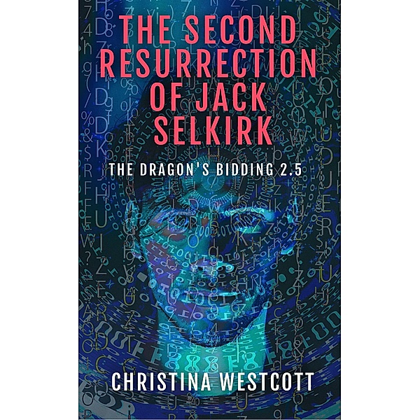 The Second Resurrection of Jack Selkirk (The Dragon's Bidding, #2.5) / The Dragon's Bidding, Christina Westcott
