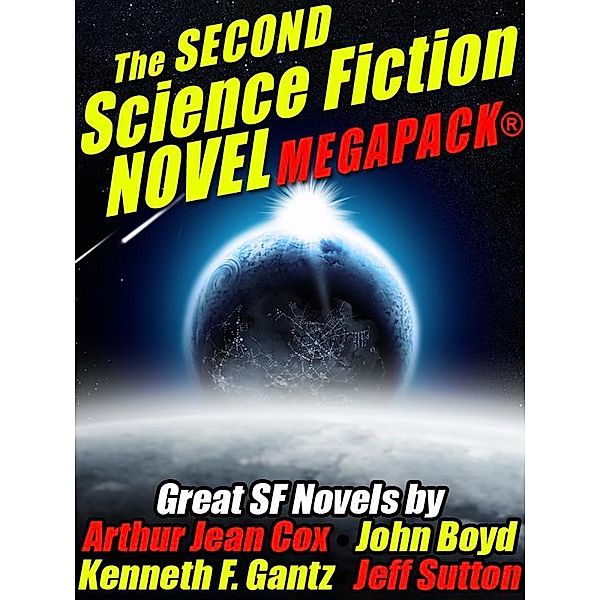 The Second Science Fiction Novel MEGAPACK® / Wildside Press, Arthur Jean Cox, John Boyd, Kenneth F. Gantz, Jeff Sutton