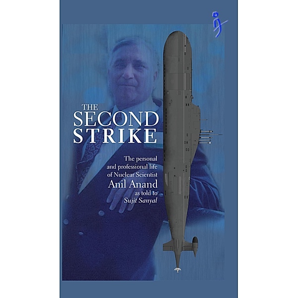 The Second Strike - The Personal and Professional life of nuclear scientist Anil Anand, Anil Anand