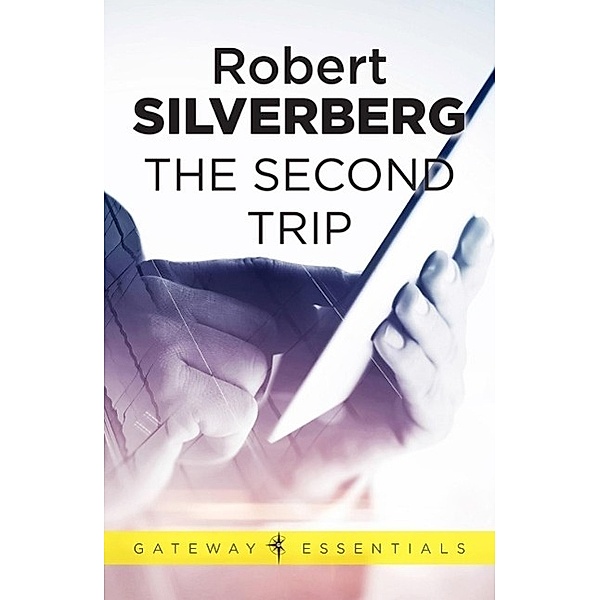 The Second Trip / Gateway Essentials Bd.128, Robert Silverberg