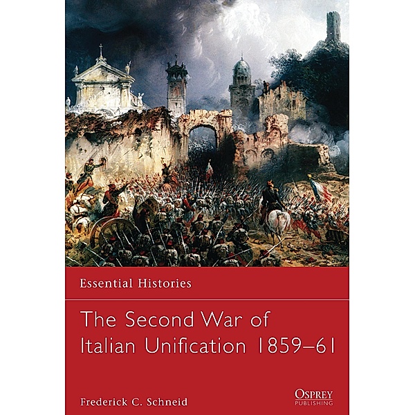 The Second War of Italian Unification 1859-61, Frederick C. Schneid