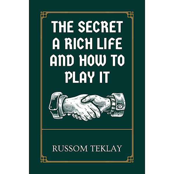 The Secret a Rich Life and How to Play It, Russom Teklay
