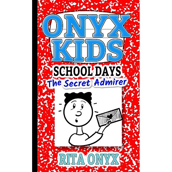 The Secret Admirer (Onyx Kids School Days, #5) / Onyx Kids School Days, Rita Onyx