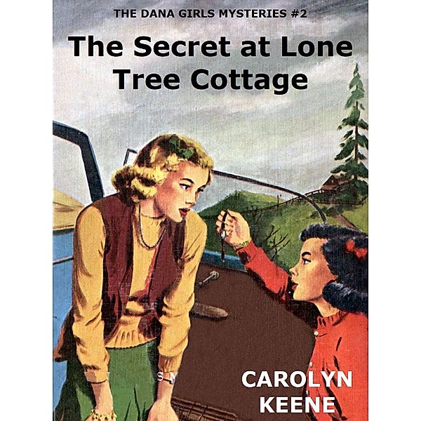 The Secret at Lone Tree Cottage / The Dana Girls Mystery Stories Bd.2, Carolyn Keene