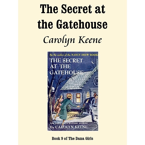 The Secret at the Gatehouse / The Dana Girls Bd.9, Carolyn Keene
