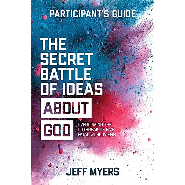 The Secret Battle of Ideas about God Participant's Guide / David C Cook, Jeff Myers