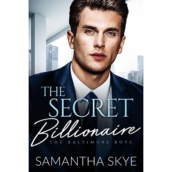 The Secret Billionaire (The Baltimore Boys, #4) / The Baltimore Boys, Samantha Skye