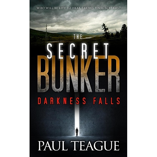 The Secret Bunker Trilogy: The Secret Bunker: Darkness Falls (The Secret Bunker Trilogy, #1), Paul Teague