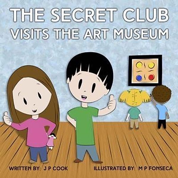 The Secret Club Visits the Art Museum / The Secret Club Bd.3, Joseph P. Cook, Maria P. Fonseca