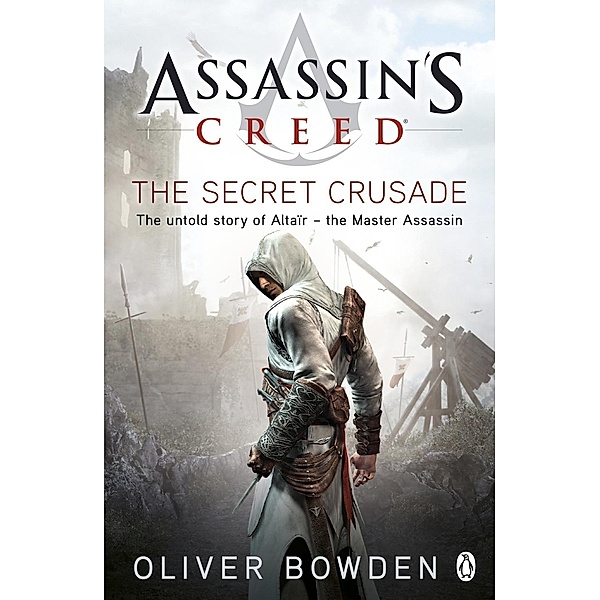 The Secret Crusade / Assassin's Creed Bd.3, Oliver Bowden