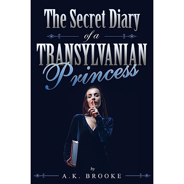 The Secret Diary of a Transylvanian Princess, A. K. Brooke