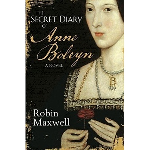 The Secret Diary Of Anne Boleyn, Robin Maxwell