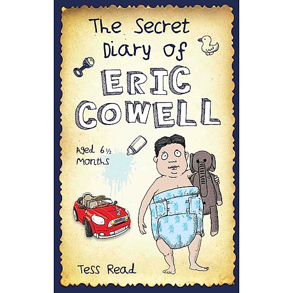 The Secret Diary of Eric Cowell - Aged 6 1/2 months, Tess Read