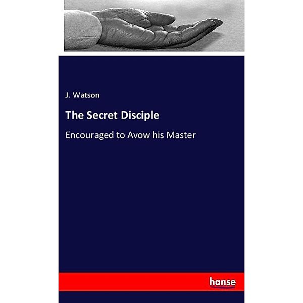 The Secret Disciple, J. Watson