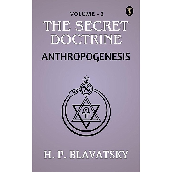 The Secret Doctrine, Volume II. Anthropogenesis, H. P. Blavatsky