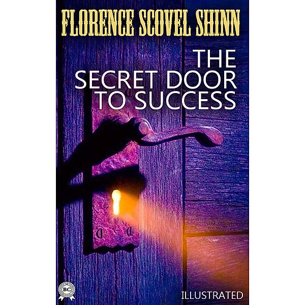 The Secret Door to Success. Illustrated, Florence Scovel Shinn