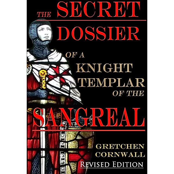 The Secret Dossier of a Knight Templar of the Sangreal, Gretchen Cornwall