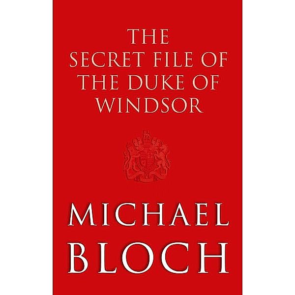 The Secret File of the Duke of Windsor, Michael Bloch