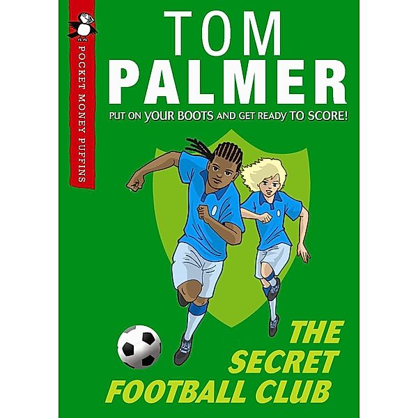 The Secret Football Club (Pocket Money Puffin) / Pocket Money Puffins, Tom Palmer