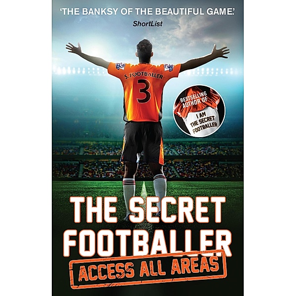 The Secret Footballer: Access All Areas / The Secret Footballer Bd.4, Anon