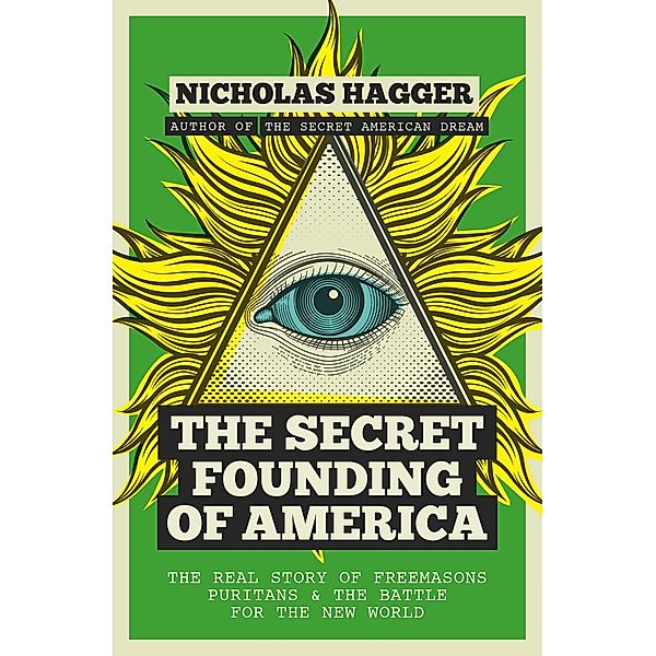 The Secret Founding of America / America's Destiny Series Bd.1, Nicholas Hagger