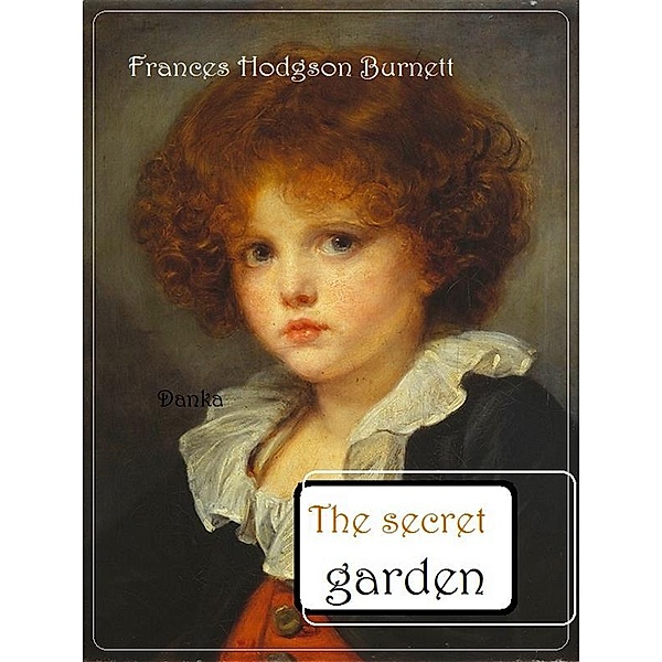 The secret garden, Frances Hodgson Burnett
